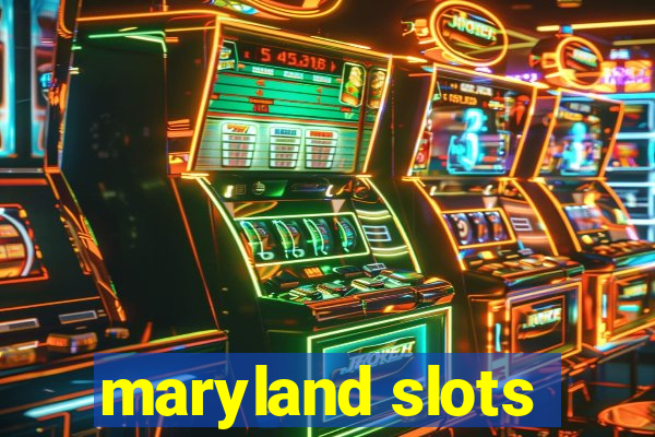 maryland slots