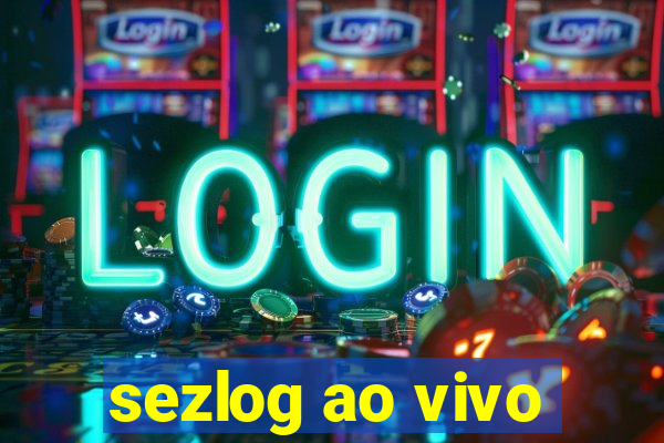 sezlog ao vivo