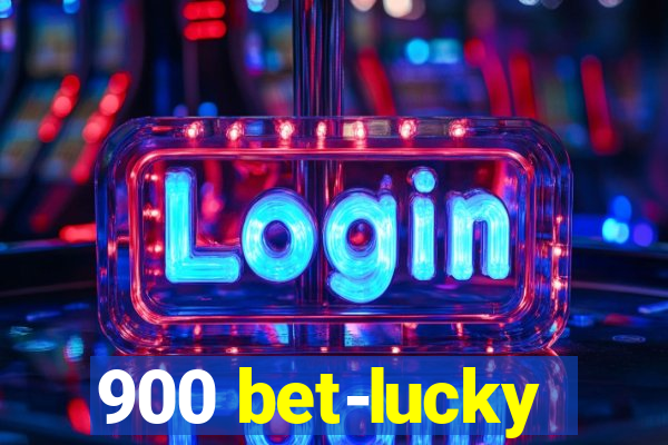 900 bet-lucky