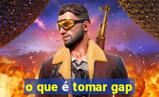 o que é tomar gap