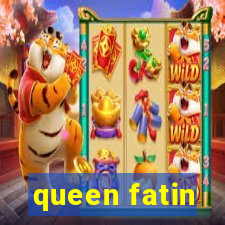 queen fatin