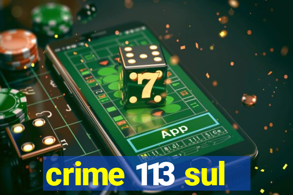 crime 113 sul