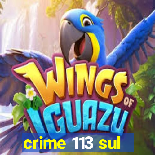 crime 113 sul