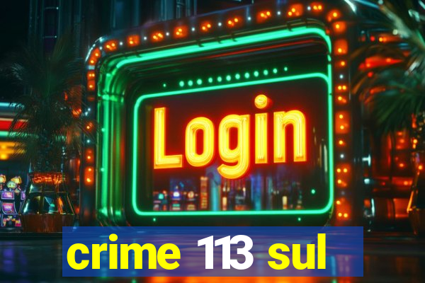 crime 113 sul