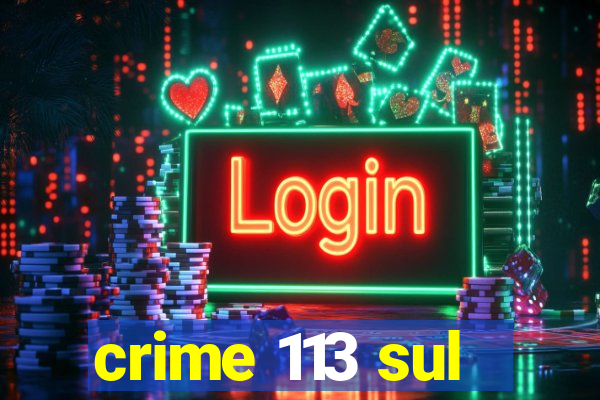 crime 113 sul