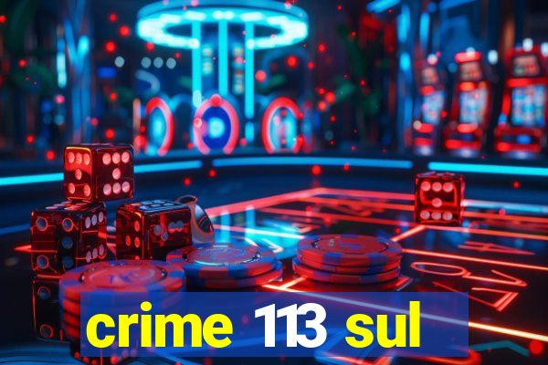 crime 113 sul