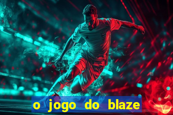 o jogo do blaze jogo do blaze