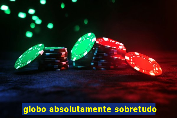 globo absolutamente sobretudo