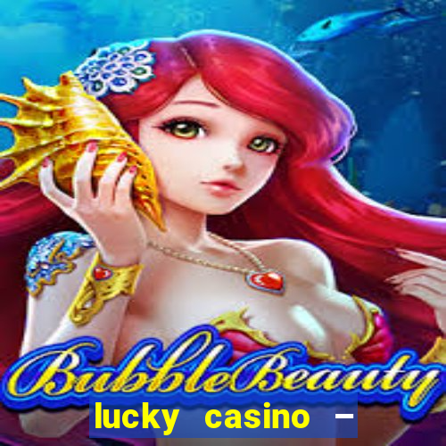 lucky casino – slots big wins