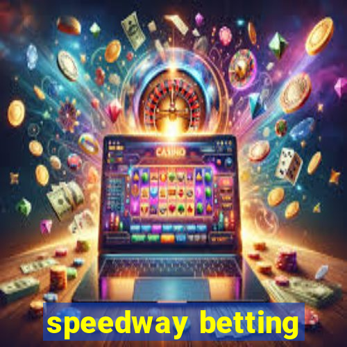 speedway betting