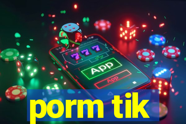 porm tik