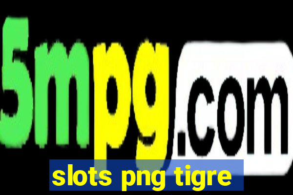 slots png tigre