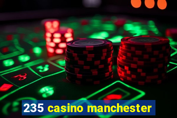 235 casino manchester