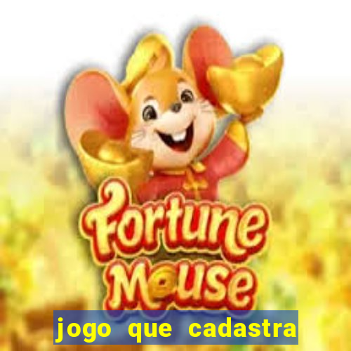 jogo que cadastra e ganha dinheiro