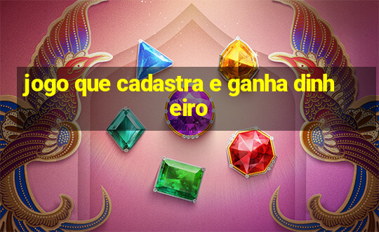 jogo que cadastra e ganha dinheiro