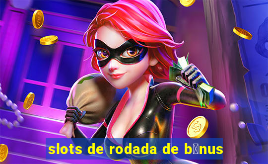 slots de rodada de b么nus