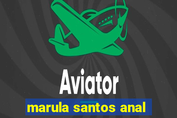 marula santos anal