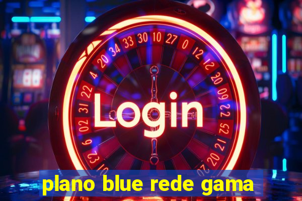 plano blue rede gama