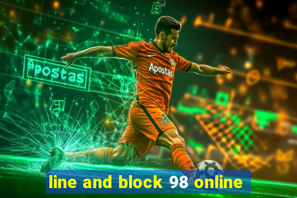 line and block 98 online