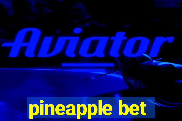 pineapple bet