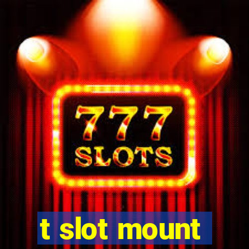 t slot mount