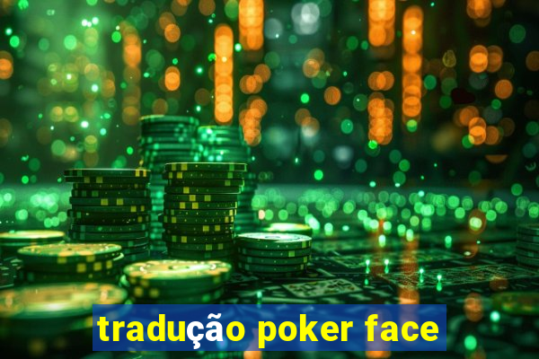 tradução poker face