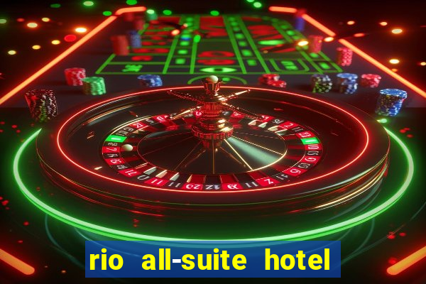 rio all-suite hotel & casino las vegas