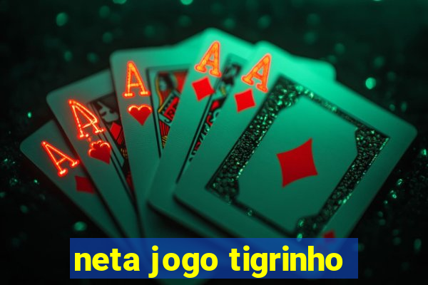 neta jogo tigrinho