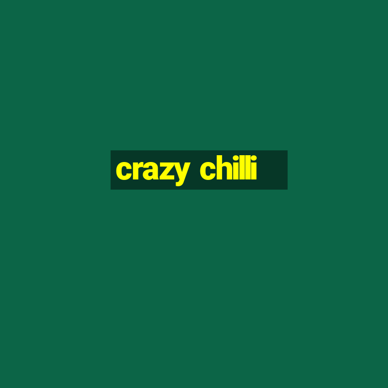 crazy chilli