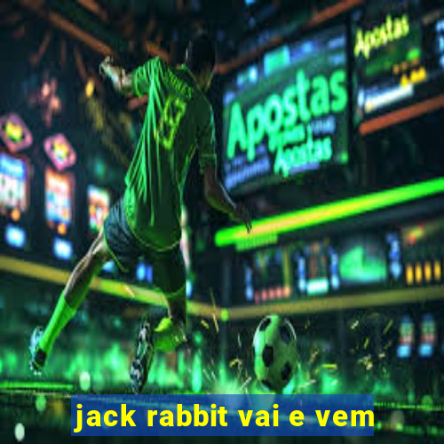 jack rabbit vai e vem