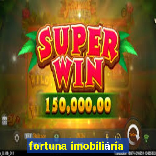 fortuna imobiliária