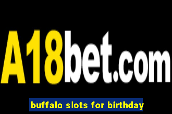 buffalo slots for birthday