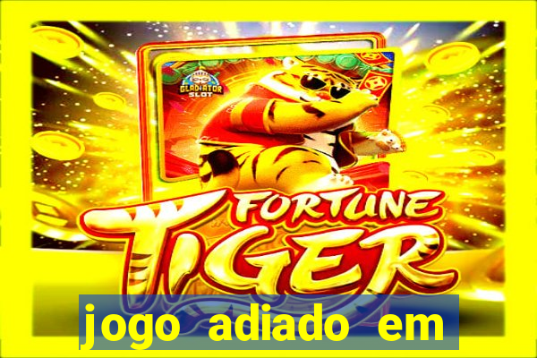 jogo adiado em aposta m煤ltipla