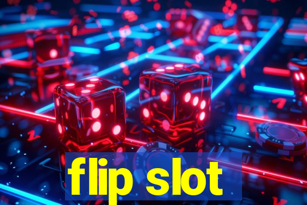 flip slot