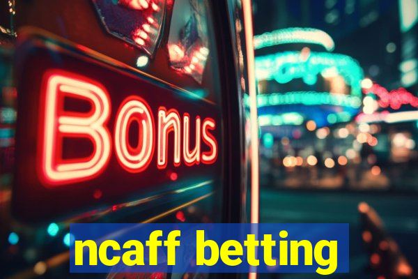 ncaff betting