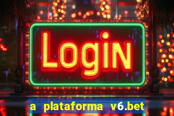 a plataforma v6.bet é confiável