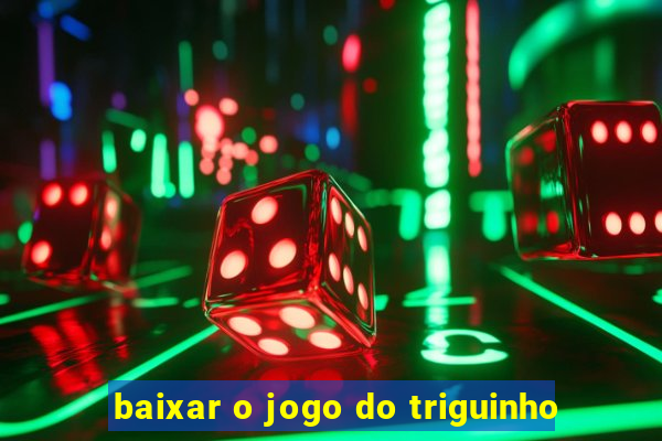 baixar o jogo do triguinho