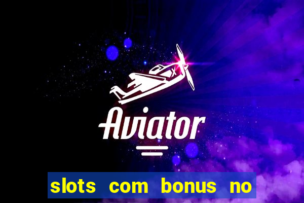 slots com bonus no cadastro sem depósito