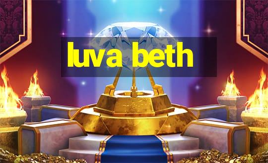 luva beth