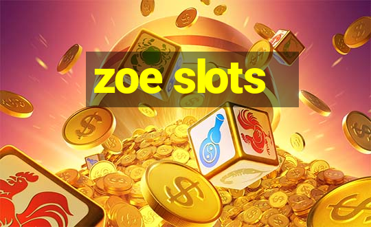 zoe slots