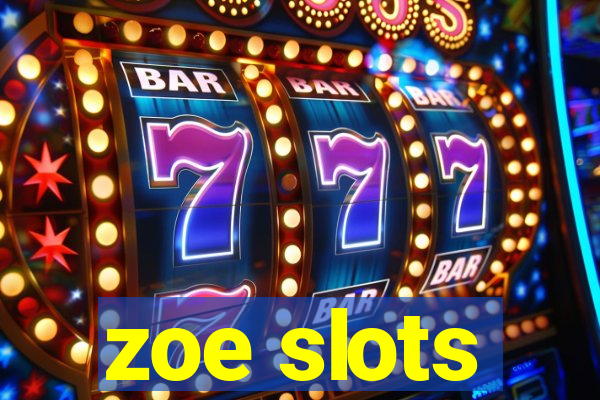 zoe slots