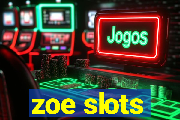 zoe slots