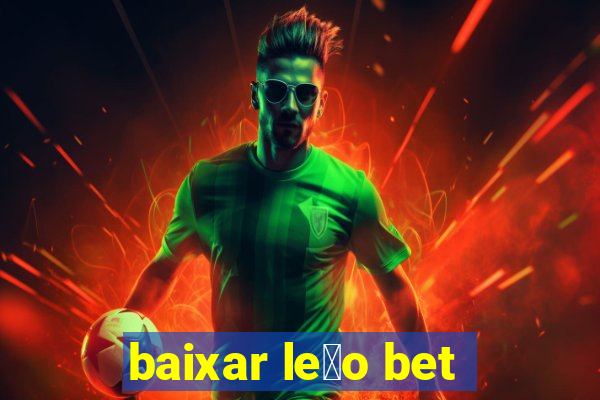 baixar le茫o bet