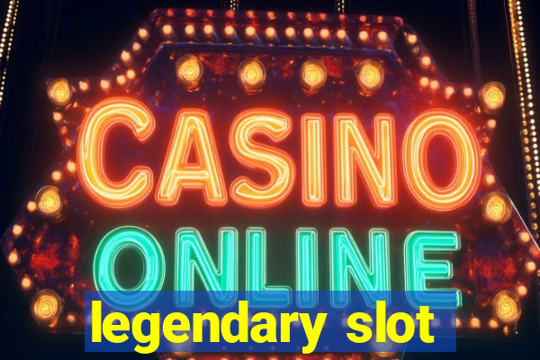 legendary slot