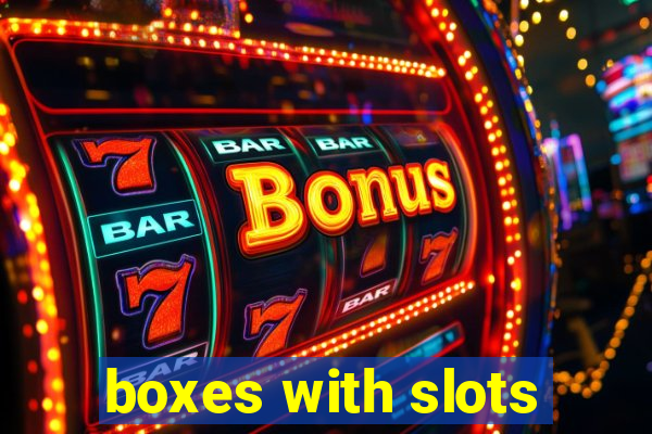 boxes with slots