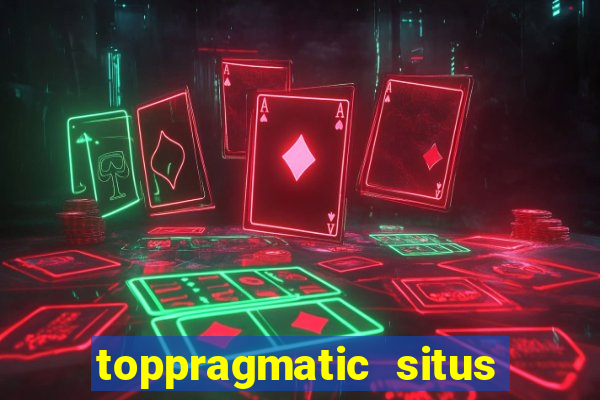 toppragmatic situs slot online