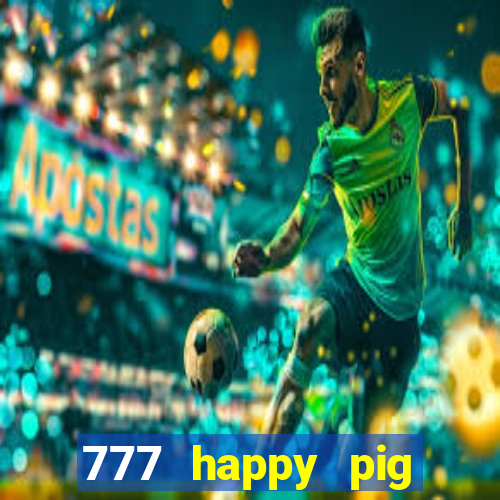 777 happy pig slots casino