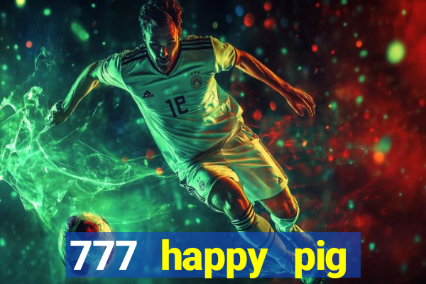 777 happy pig slots casino