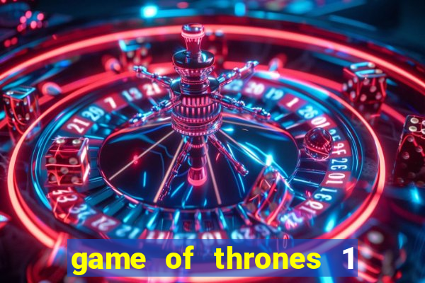 game of thrones 1 temporada online