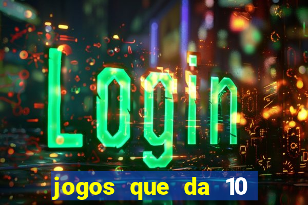 jogos que da 10 reais no cadastro